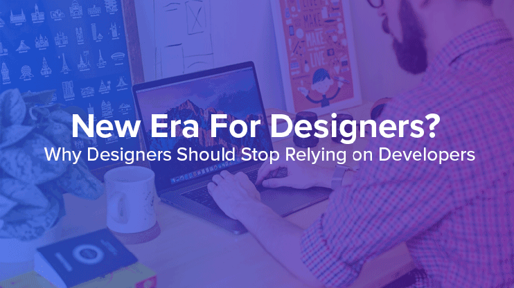 New Era Designers - Stop Relying On Developers