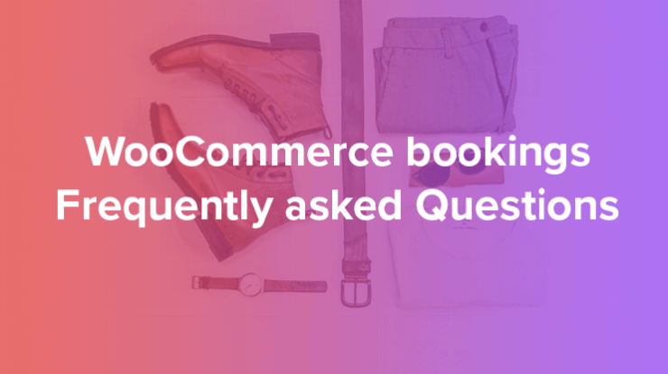 Woocommerce bookings Frequent;ly asked questions