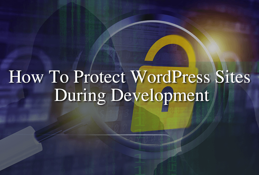 How To Protect WordPress Sites During Development