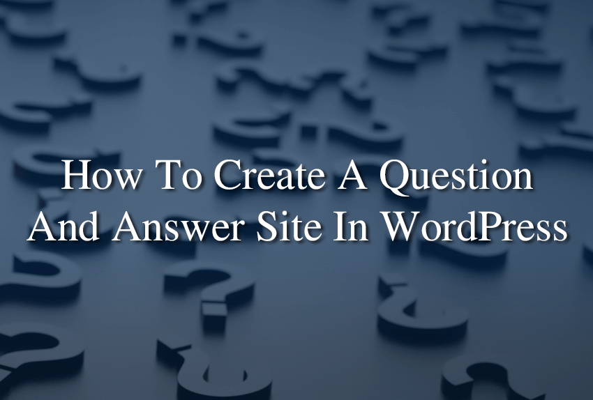 How to Create a Question and Answer Site in WordPress